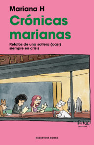 Crónicas marianas: Relatos de una soltera (casi) siempre en crisis / The Mariana Chronicles: Tales of a Single Woman in (Nearly) Perpetual Crisis