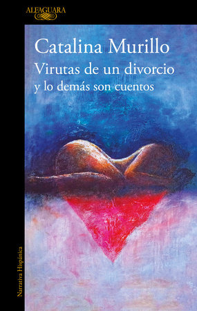Virutas de un divorcio y lo demás son cuentos / Minutiae of a Divorce and the Rest Is History by Catalina Murillo