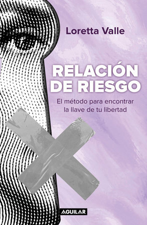 Relación de riesgo. El método para encontrar la llave de tu libertad / Risky Relationship by Loretta Valle