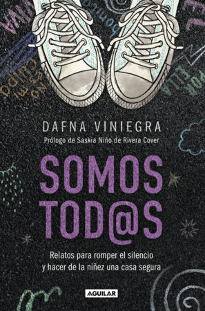 Somos tod@s. Relatos para romper el silencio y hacer de la niñez una casa segura / We Are All of Us: Stories to Break Silence & Protect Childhood by Dafna Viniegra