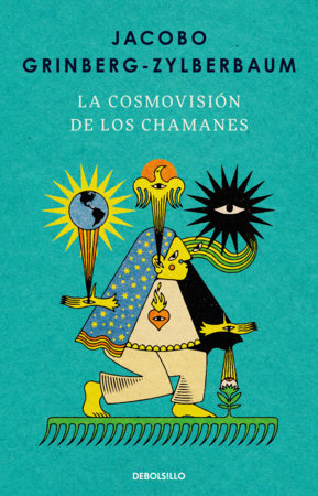 La cosmovisión de los Chamanes / The Worldview of the Shamans by Jacobo Grinberg-Zylberbaum