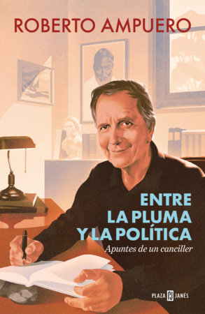 Entre la pluma y la política / Between the Pen and Politics by Roberto Ampuero