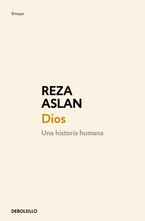 Dios: Una historia humana / God: A Human History by Reza Aslan
