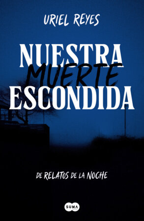 Nuestra muerte escondida / Our Hidden Death by Uriel Reyes