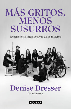 Más gritos, menos susurros / More Shouting, Less Whispering by Denise Dresser