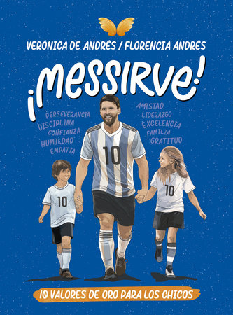 ¡Messirve!: 10 valores de oro para los chicos / Messivalues by Verónica De Andrés and Florencia Andrés