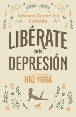Libérate de la depresión: Haz yoga / Free Yourself from Depression by Johanna Carmelina Caicedo