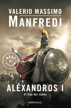 El hijo del sueño / Alexander: Child of a Dream by Valerio Massimo Manfredi