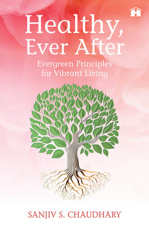 Healthy, Ever After by Sanjiv S. Chaudhary