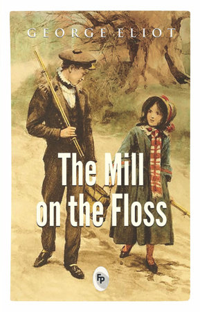 Mill on The Floss, The by George Eliot