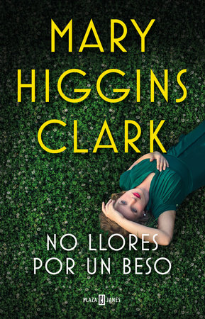 No llores por un beso / Kiss The Girls And Make Them Cry by Mary Higgins Clark