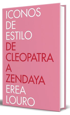 Iconos de estilo. De Cleopatra a Zendaya / Style Icons. From Cleopatra to Zendaya by Erea Louro