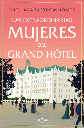 Las extraordinarias mujeres del Gran Hôtel / The Extraordinary Women of the Grand Hot el by Ruth Kvarnström-Jones