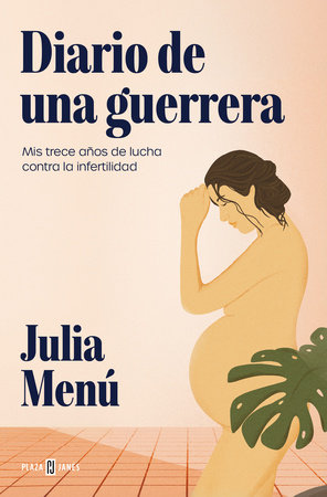 Diario de una guerrera. Mis trece años de lucha contra la infertilidad / Diary of a Warrior by Julia Menú