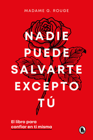 Nadie puede salvarte excepto tú. El libro para confiar en ti misma / No One Can Save You But You by Madame G. Rouge