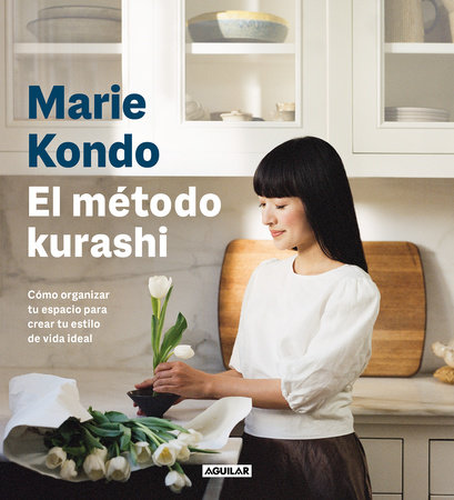 El método kurashi. Cómo organizar tu espacio para crear tu estilo de vida ideal / Marie Kondo's Kurashi at Home by Marie Kondo