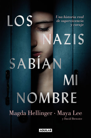 Los nazis sabían mi nombre / The Nazis Knew my Name. A Remarkable Story of Survival and Courage in Auschwitz by Maya Lee, Magda Hellinger and David Brewster