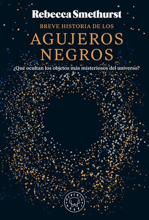 Breve historia de los agujeros negros / A Brief History of Black Holes by Rebecca Smethurst