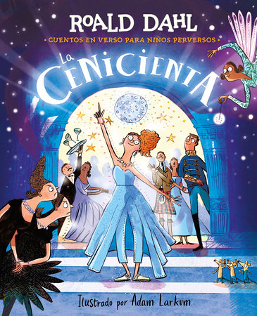 La Cenicienta (Colección Alfaguara Clásicos). Cuentos en verso para niños perversos / Revolting Rhymes: Cinderella (Alfaguara Classics Collection) by Roald Dahl