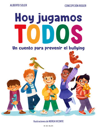 Hoy jugamos todos. Un cuento para prevenir el bullying / Today We All Play by Alberto Soler and Concepción Roger