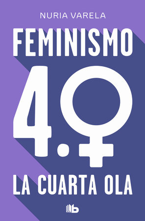 Feminismo 4.0. La cuarta ola / Feminism 4.0: The Fourth Wave by Nuria Varela