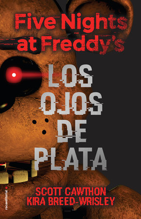 Five Nights at Freddy's. Los ojos de plata / The Silver Eyes by Scott Cawthon; Kira Breed-Wrisley; Paula Aguiriano  Aizpurua