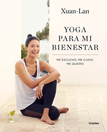 Yoga para mi bienestar: Me escucho, me cuido, me quiero / Yoga for my Well-being : Listening to Myself, Caring for Myself, Loving Myself by Xuan Lan