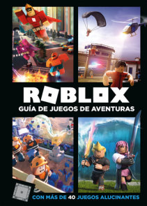 Roblox: Guía de juegos de aventuras: Con más de 40 juegos alucinantes / Roblox Top Adventures Games