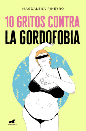 10 gritos contra la gordofobia / 10 Cries Against Fatphobia by Magdalena Piñeyro