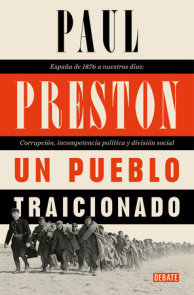 Un pueblo traicionado / A People Betrayed: A History of Corruption, Political Incompetence and Social Division in Modern Spain