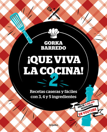 Que viva la cocina 2: Recetas caseras y fáciles con 3, 4 y 5 ingredientes / Long Live the Kitchen 2 by Gorka Barredo