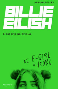 Billie Eilish: De E-Girl A Icono. La biografía no official / From e-Girl to Icon : The Unofficial Biography