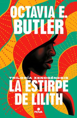 La estirpe de Lilith. La trilogía / Lilith's Brood. The Trilogy by Octavia E. Butler