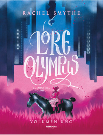 Lore Olympus. Cuentos del Olimpo / Lore Olympus: Volume One by Rachel Smythe