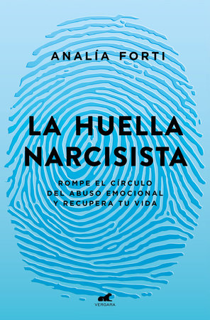 La huella narcisista: Rompe el círculo del abuso emocional y recupera tu vida / The Narcissistic Mark: Break the Cycle of Emotional Abuse and Get Your Life Bac by Analía Fortí