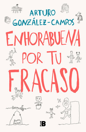 Enhorabuena por tu fracaso / Congratulations On Your Failure by Arturo González-Campos