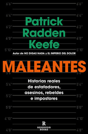 Maleantes: Historias reales de estafadores, asesinos, rebeldes e impostores / Ro gues by Patrick Radden Keefe