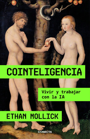 Cointeligencia. Vivir y trabajar con la IA / Co-Intelligence: Living and Working  with AI by Ethan Mollick