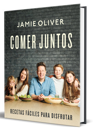 Comer juntos: Recetas fáciles para disfrutar / Together: Meals To Share, Celebra te & Enjoy by Jamie Oliver