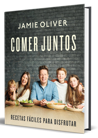 Comer juntos: Recetas fáciles para disfrutar / Together: Meals To Share, Celebrate & Enjoy by Jamie Oliver