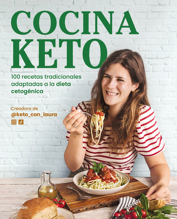 Cocina keto: 100 recetas tradicionales adaptadas a la dieta cetogénica / The Keto Kitchen: 100 Traditional Recipes Modified for the Ketogenic Diet by Laura Garat