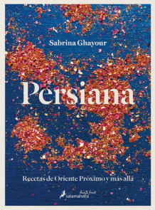 Persiana: Recetas de Oriente Próximo y más allá / Persiana: Recipes from the Mid dle East & beyond