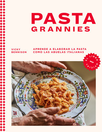 Pasta Grannies / Pasta Grannies: the Official Cookbook. The Secrets of Italy's Best Home Cooks by Vicky Bennison