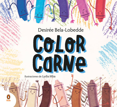 Color carne. Un cuento sobre el racismo y el valor de la diversidad / Flesh Color by Desirée Bela-Lobedde and Lydia Mba