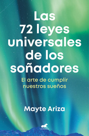 Las 72 leyes universales de los soñadores: El arte de cumplir nuestros sueños / The 72 Universal Laws of Dreamers: The Art of Making Our Dreams Come True by Mayte Ariza