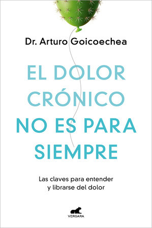 El dolor crónico no es para siempre / Chronic Pain Isn't Forever by Dr. Arturo Goicoechea