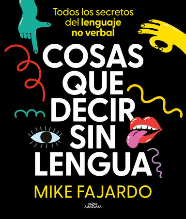 Cosas que decir sin lengua / Things We Say Without Even Opening Our Mouths by Mike Fajardo