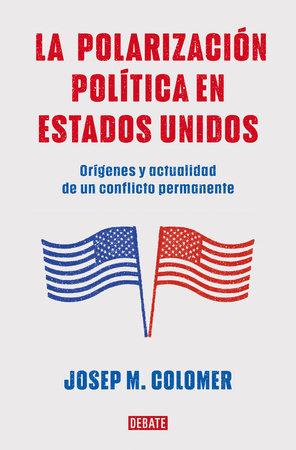 La polarización política en Estados Unidos / Constitutional Polarization: A Critical Review of the US Political System by Josep M. Colomer