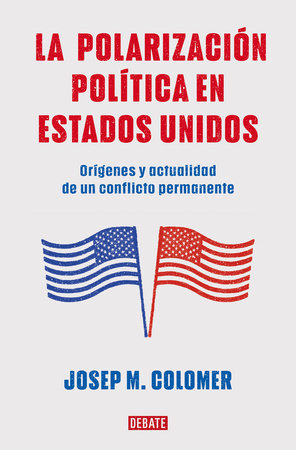 La polarización política en Estados Unidos / Constitutional Polarization: A Crit ical Review of the US Political System by Josep M. Colomer