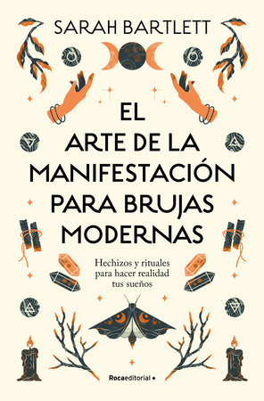 El arte de la manifestación para brujas modernas: Hechizos y rituales para hacer  realidad tus sueños/ The Modern Witch's Book of Manifestation by Sarah Bartlett